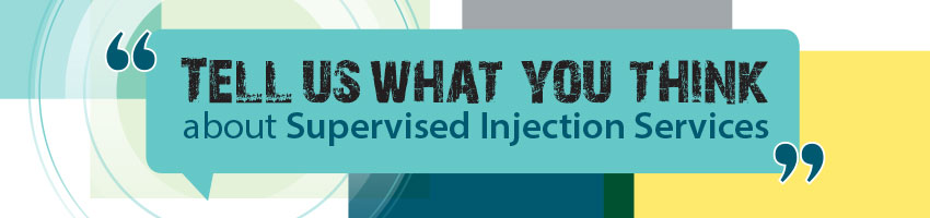 Tell us what you think about Supervised Injection Services